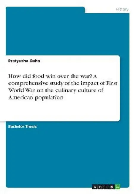 How did food win over the war? A comprehensive study of the impact of First World War on the culinary culture of American population by Pratyusha Guha