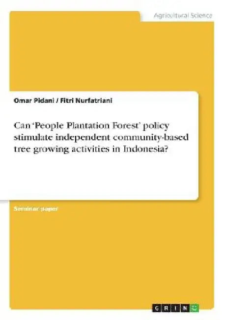 Can 'People Plantation Forest' policy stimulate independent community-based tree growing activities in Indonesia? by Omar Pidani