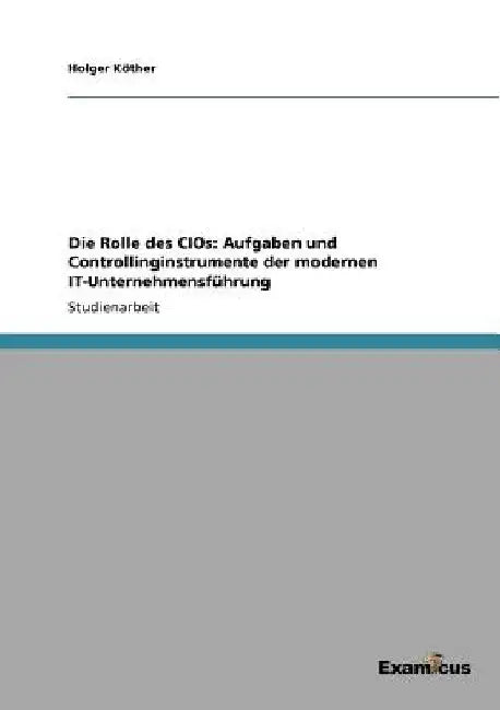 Die Rolle des CIOs: Aufgaben und Controllinginstrumente der modernen IT-Unternehmensführung by Köther, Holger