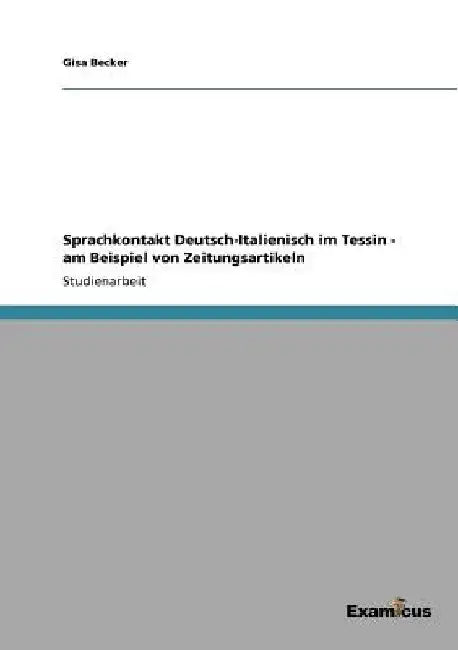Sprachkontakt Deutsch-Italienisch im Tessin - am Beispiel von Zeitungsartikeln by Becker, Gisa