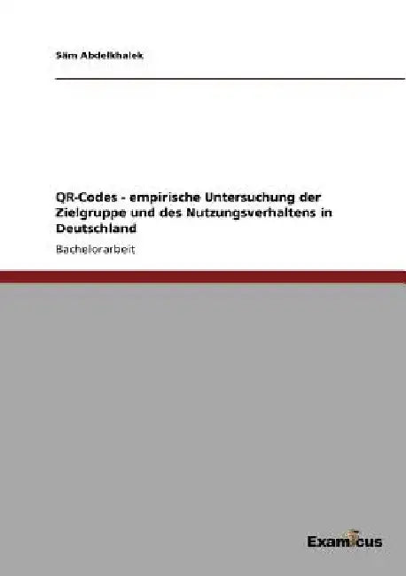 QR-Codes - empirische Untersuchung der Zielgruppe und des Nutzungsverhaltens in Deutschland by Abdelkhalek, Säm