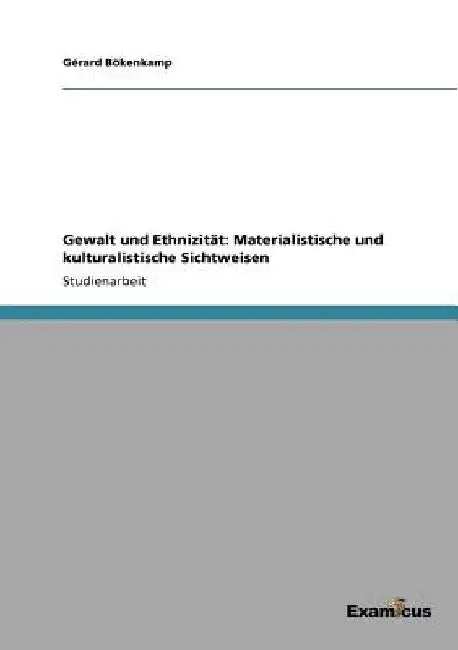 Gewalt und Ethnizität: Materialistische und kulturalistische Sichtweisen by Bökenkamp, Gérard