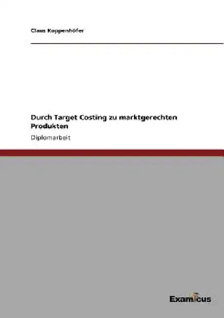 Durch Target Costing zu marktgerechten Produkten by Koppenhöfer, Claus