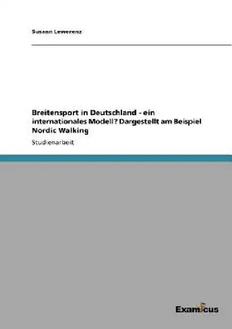 Breitensport in Deutschland - ein internationales Modell? Dargestellt am Beispiel Nordic Walking by Lewerenz, Susann