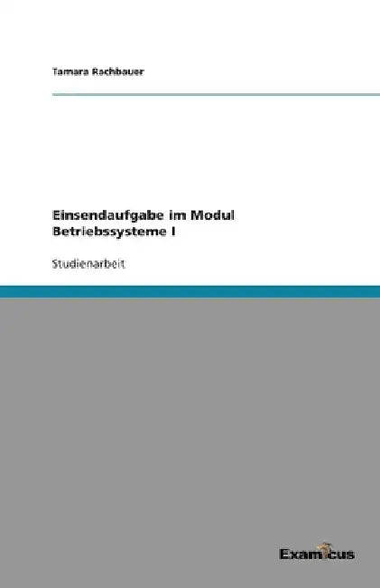 Einsendaufgabe im Modul Betriebssysteme I by Rachbauer, Tamara