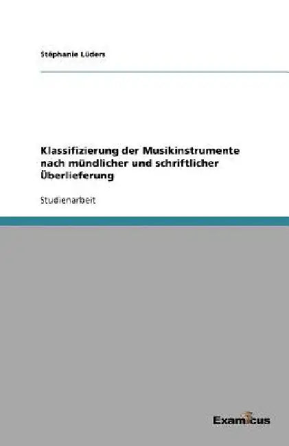 Klassifizierung der Musikinstrumente nach mündlicher und schriftlicher Überlieferung by Lüders, Stéphanie