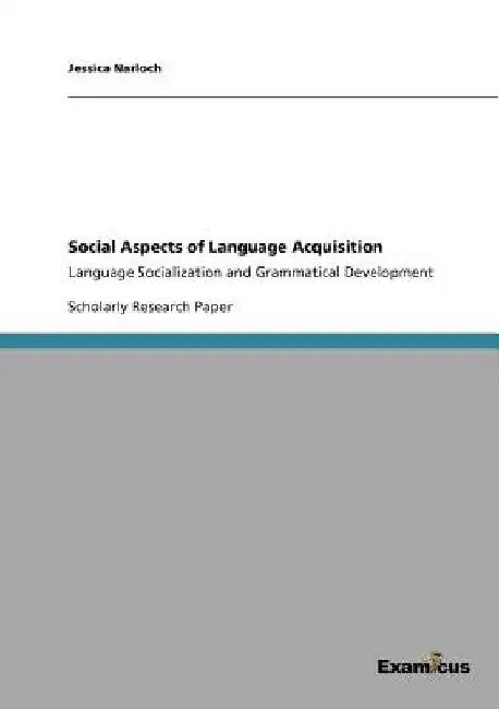 Social Aspects of Language Acquisition: Language Socialization and Grammatical Development by Jessica Narloch