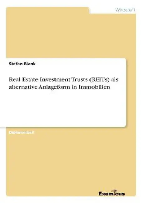 Real Estate Investment Trusts (REITs) als alternative Anlageform in Immobilien by Blank, Stefan