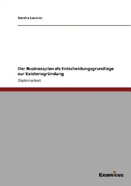 Der Businessplan als Entscheidungsgrundlage zur Existenzgründung by Laumer, Sandra