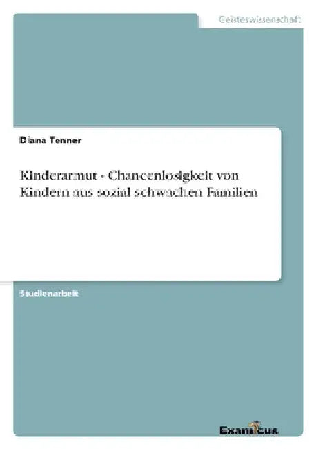 Kinderarmut - Chancenlosigkeit von Kindern aus sozial schwachen Familien by Tenner, Diana