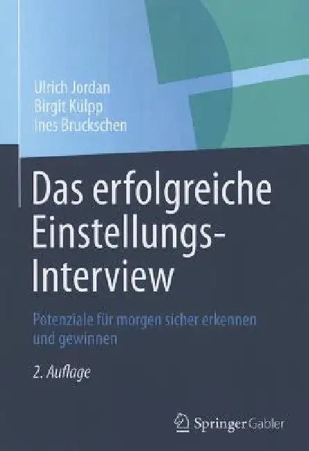 Das Erfolgreiche Einstellungs-Interview: Potenziale Für Morgen Sicher Erkennen Und Gewinnen by Ulrich Jordan, Birgit Külpp, Ines Bruckschen