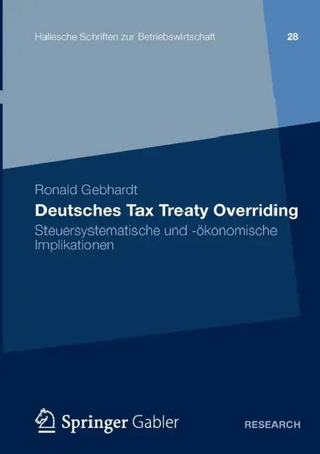 Deutsches Tax Treaty Overriding: Steuersystematische Und -Ökonomische Implikationen by Ronald Gebhardt