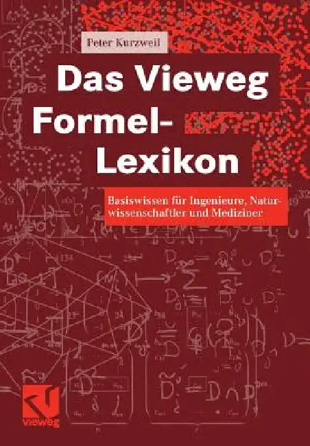 Das Vieweg Formel-Lexikon: Basiswissen Für Ingenieure, Naturwissenschaftler Und Mediziner by Peter Kurzweil
