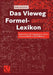 Das Vieweg Formel-Lexikon: Basiswissen Für Ingenieure, Naturwissenschaftler Und Mediziner by Peter Kurzweil