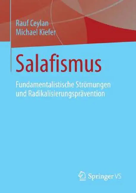Salafismus: Fundamentalistische Strömungen Und Radikalisierungsprävention by Rauf Ceylan, Michael Kiefer