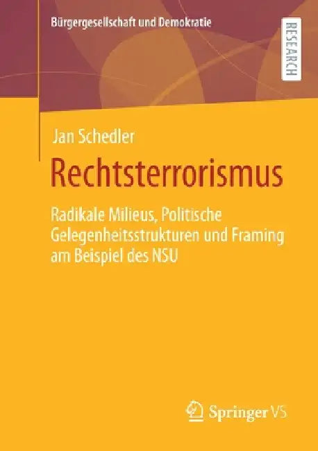 Rechtsterrorismus: Radikale Milieus, Politische Gelegenheitsstrukturen Und Framing Am Beispiel Des Nsu by Jan Schedler