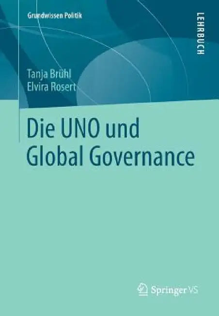 Die Uno Und Global Governance by Tanja Brühl, Elvira Rosert