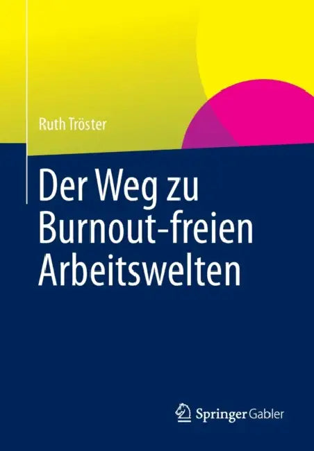 Der Weg Zu Burnout-Freien Arbeitswelten by Ruth Tröster