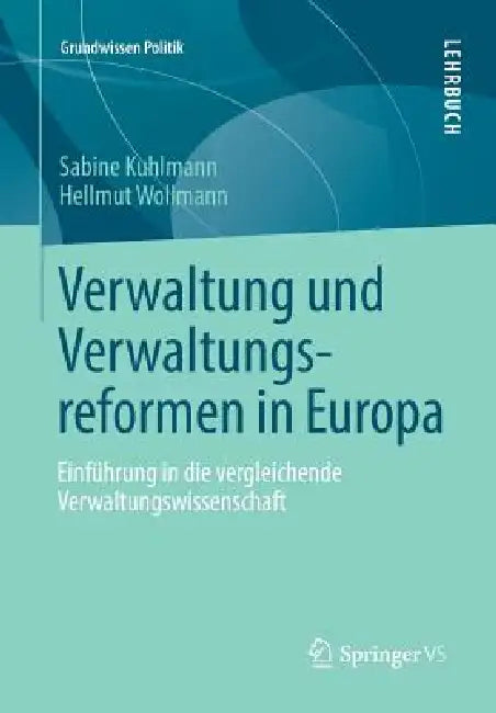 Verwaltung Und Verwaltungsreformen in Europa: Einführung in Die Vergleichende Verwaltungswissenschaft by Sabine Kuhlmann, Hellmut Wollmann