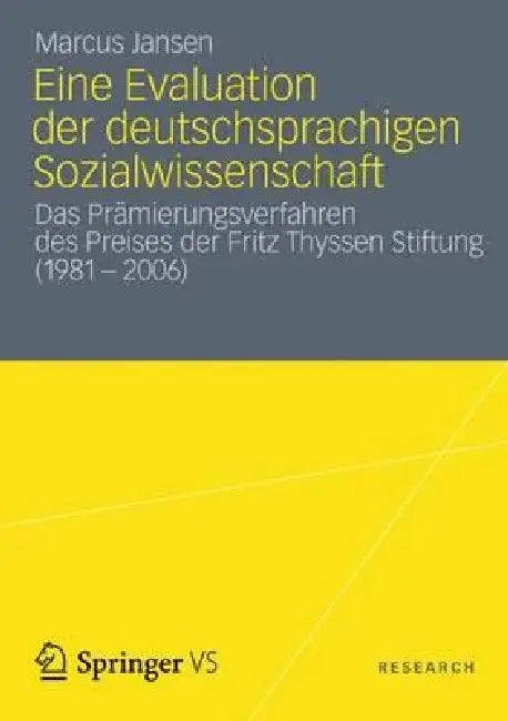 Eine Evaluation Der Deutschsprachigen Sozialwissenschaft: Das Prämierungsverfahren Des Preises Der Fritz Thyssen Stiftung (1981 - 2006) by Marcus Jansen