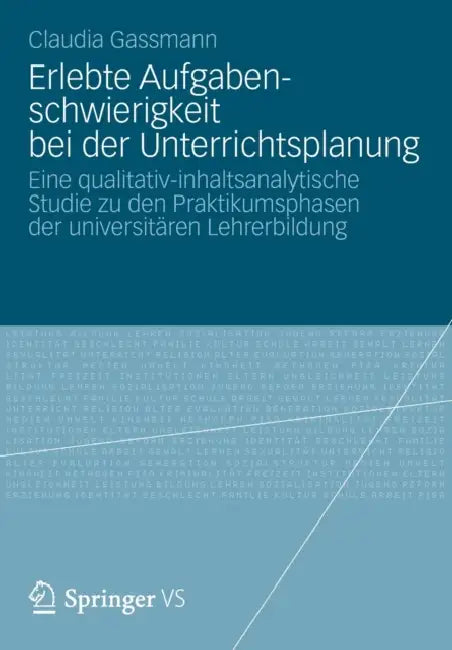 Erlebte Aufgabenschwierigkeit Bei Der Unterrichtsplanung: Eine Qualitativ-Inhaltsanalytische Studie Zu Den Praktikumsphasen Der Universitären Lehrerbi by Claudia Gassmann