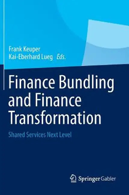 Finance Bundling and Finance Transformation: Shared Services Next Level by Frank Keuper