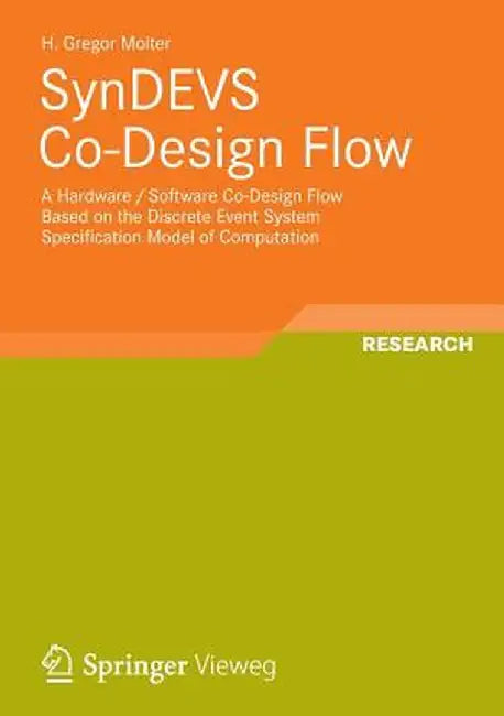 Syndevs Co-Design Flow: A Hardware / Software Co-Design Flow Based on the Discrete Event System Specification Model of Computation by H. Gregor Molter