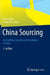 China Sourcing: Beschaffung, Logistik Und Produktion in China by Peter Faust, Gang Yang