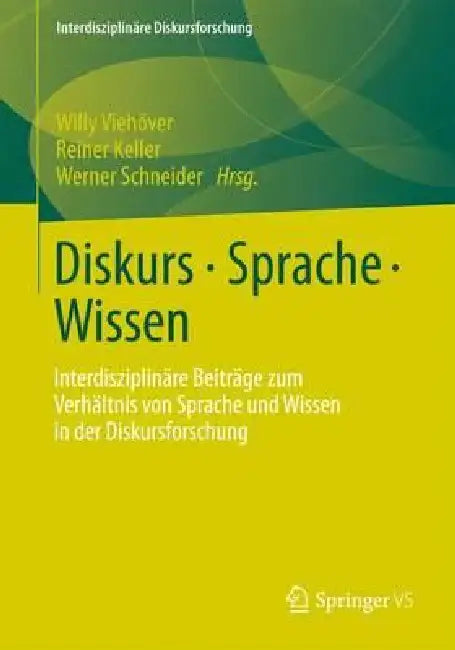 Diskurs - Sprache - Wissen: Interdisziplinäre Beiträge Zum Verhältnis Von Sprache Und Wissen in Der Diskursforschung by Willy Viehöver, Reiner Keller, Werner Schneider