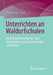Unterrichten an Waldorfschulen: Berufsbild Waldorflehrer: Neue Perspektiven Zu Praxis, Forschung, Ausbildung by Heiner Barz