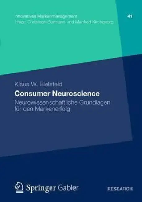 Consumer Neuroscience: Neurowissenschaftliche Grundlagen Für Den Markenerfolg by Klaus W. Bielefeld