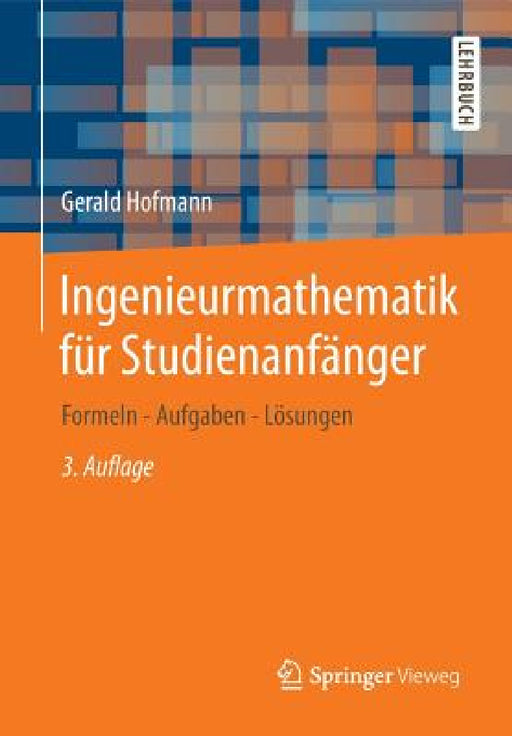 Ingenieurmathematik Für Studienanfänger: Formeln - Aufgaben - Lösungen by Gerald Hofmann