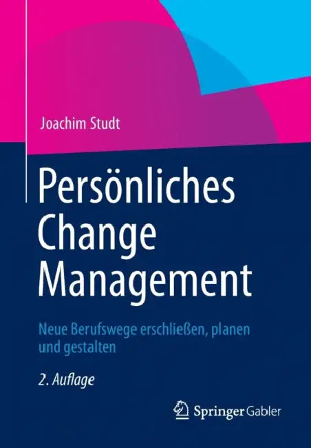 Persönliches Change Management: Neue Berufswege Erschließen, Planen Und Gestalten by Joachim Studt, Andreas Heuberger