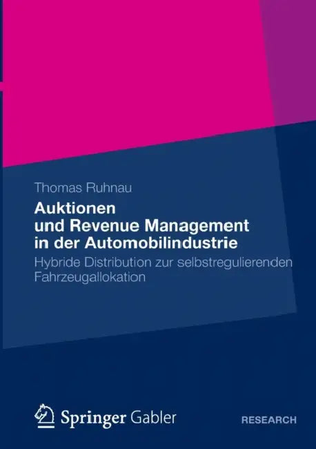 Auktionen Und Revenue Management in Der Automobilindustrie: Hybride Distribution Zur Selbstregulierenden Fahrzeugallokation by Thomas Ruhnau