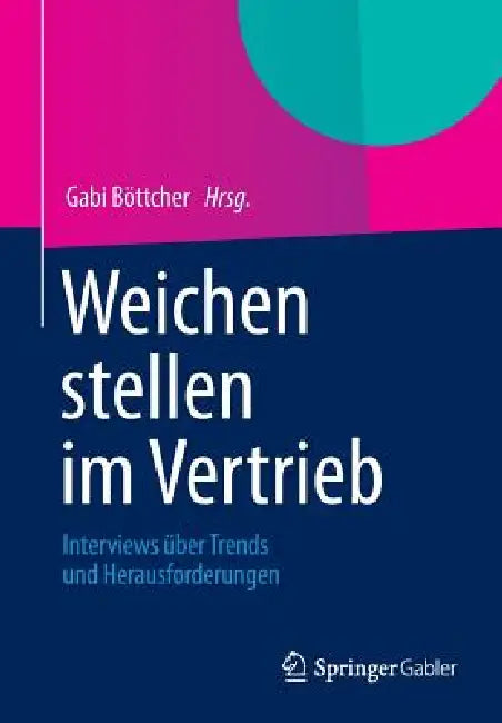 Weichen Stellen Im Vertrieb: Interviews Über Trends Und Herausforderungen by Gabi Böttcher