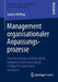 Management Organisationaler Anpassungsprozesse: Transformationsvorhaben Durch Geeignete Informationsbasis Erfolgreich Planen Und Umsetzen by Sabine Wilfling