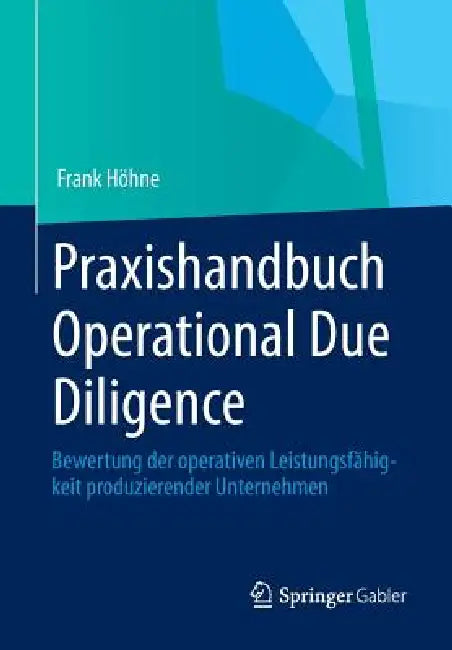 Praxishandbuch Operational Due Diligence: Bewertung Der Operativen Leistungsfähigkeit Produzierender Unternehmen by Frank Höhne
