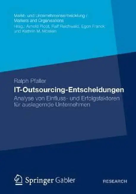 It-Outsourcing-Entscheidungen: Analyse Von Einfluss- Und Erfolgsfaktoren Für Auslagernde Unternehmen by Ralph Pfaller