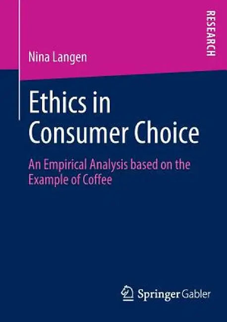 Ethics in Consumer Choice: An Empirical Analysis Based on the Example of Coffee by Nina Langen