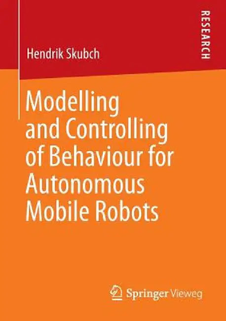 Modelling and Controlling of Behaviour for Autonomous Mobile Robots by Hendrik Skubch