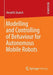 Modelling and Controlling of Behaviour for Autonomous Mobile Robots by Hendrik Skubch