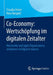 Co-Economy: Wertschöpfung Im Digitalen Zeitalter: Netzwerke Und Agile Organisationsstrukturen Erfolgreich Nutzen by Claudia Pelzer, Nora Burgard
