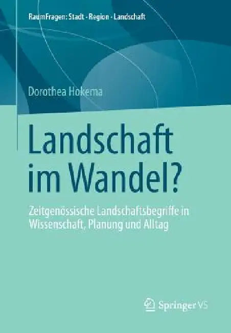 Landschaft Im Wandel?: Zeitgenössische Landschaftsbegriffe in Wissenschaft, Planung Und Alltag by Dorothea Hokema