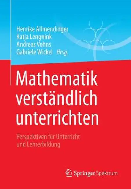 Mathematik Verständlich Unterrichten: Perspektiven Für Unterricht Und Lehrerbildung by Henrike Allmendinger, Katja Lengnink, Andreas Vohns