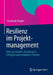 Resilienz Im Projektmanagement: Bitte Anschnallen, Turbulenzen! Erfolgskonzepte Adaptiver Projekte by Stephanie Borgert