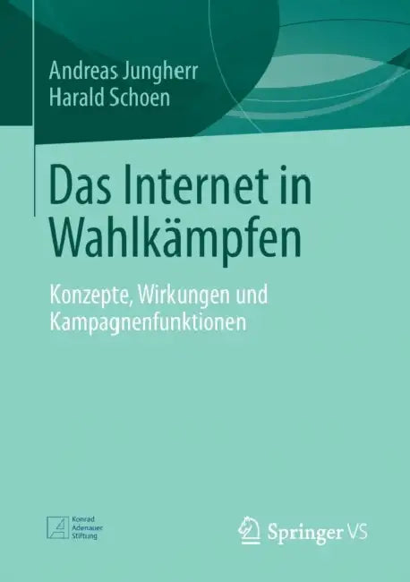 Das Internet in Wahlkämpfen: Konzepte, Wirkungen Und Kampagnenfunktionen by Andreas Jungherr, Harald Schoen