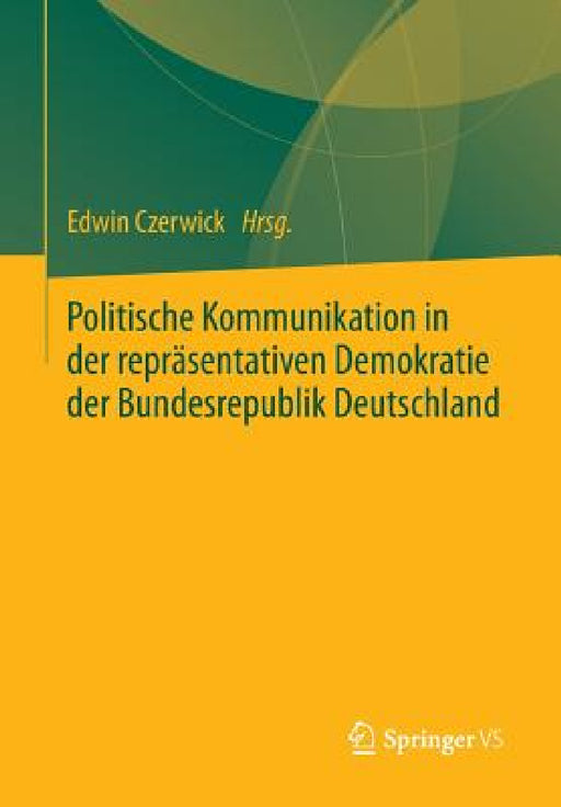 Politische Kommunikation in Der Repräsentativen Demokratie Der Bundesrepublik Deutschland: Festschrift Für Ulrich Sarcinelli by Edwin Czerwick