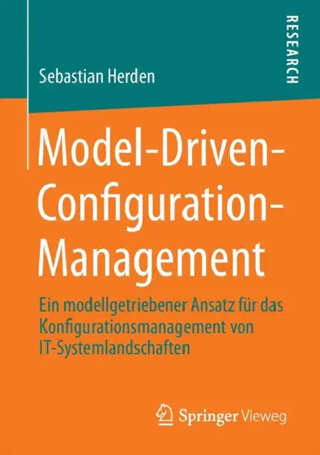 Model-Driven-Configuration-Management: Ein Modellgetriebener Ansatz Für Das Konfigurationsmanagement Von It-Systemlandschaften by Sebastian Herden