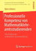 Professionelle Kompetenz Von Mathematiklehramtsstudierenden: Eine Analyse Der Strukturellen Zusammenhänge by Björn Schwarz