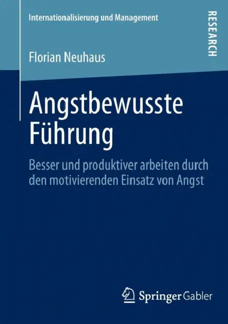 Angstbewusste Führung: Besser Und Produktiver Arbeiten Durch Den Motivierenden Einsatz Von Angst by Florian Neuhaus